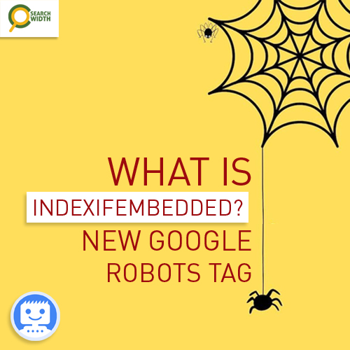 What is indexifembedded ? New Google Robots Tag