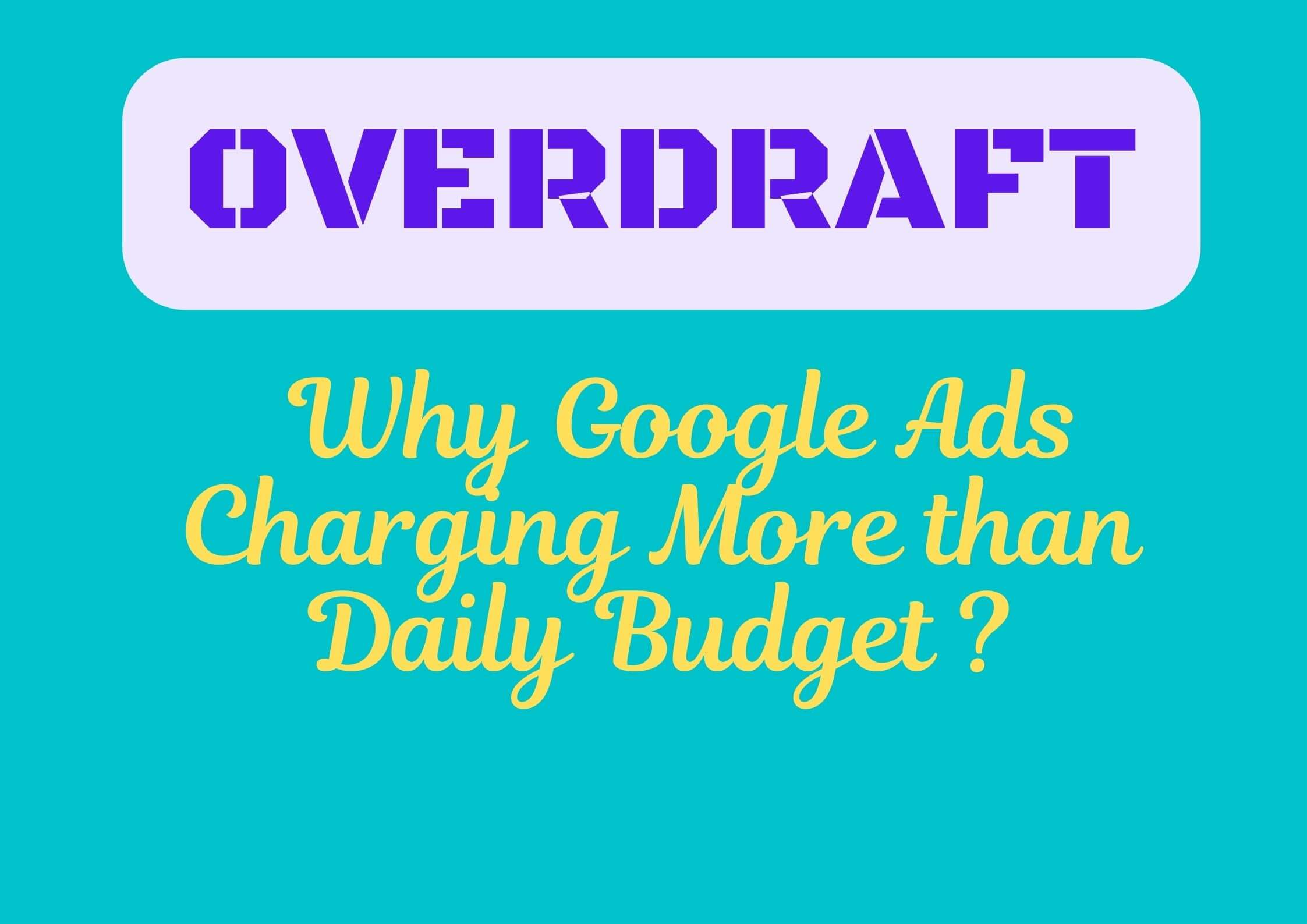 Google Ads Overdraft; Charging More than Daily Budget 